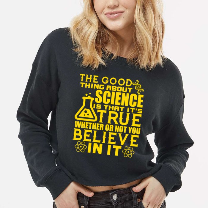 The Good Thing About Science Is That It's True Cropped Pullover Crew