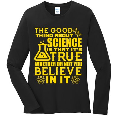 The Good Thing About Science Is That It's True Ladies Long Sleeve Shirt