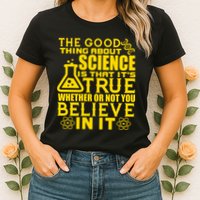 The Good Thing About Science Is That It's True Womens T-Shirt