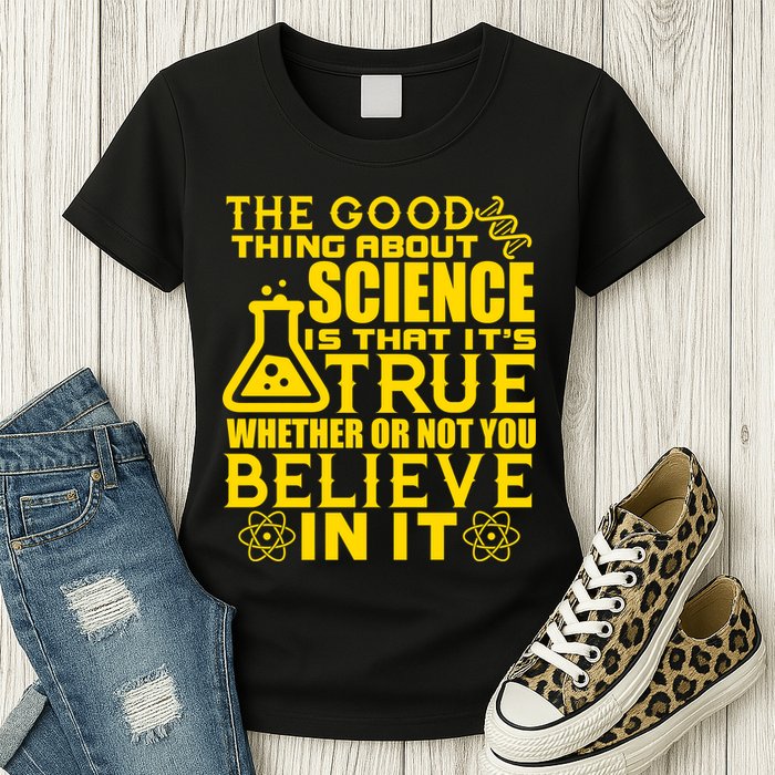 The Good Thing About Science Is That It's True Womens T-Shirt