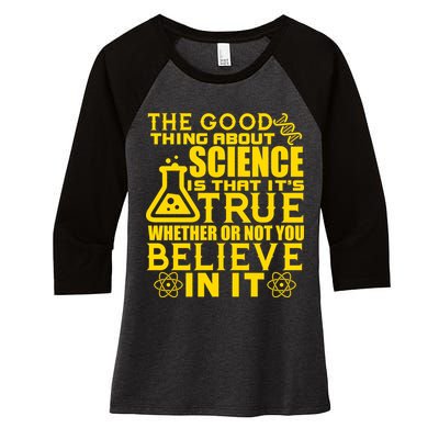 The Good Thing About Science Is That It's True Women's Tri-Blend 3/4-Sleeve Raglan Shirt