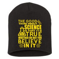 The Good Thing About Science Is That It's True Short Acrylic Beanie