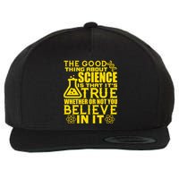 The Good Thing About Science Is That It's True Wool Snapback Cap
