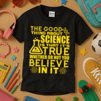 The Good Thing About Science Is That It's True Kids T-Shirt