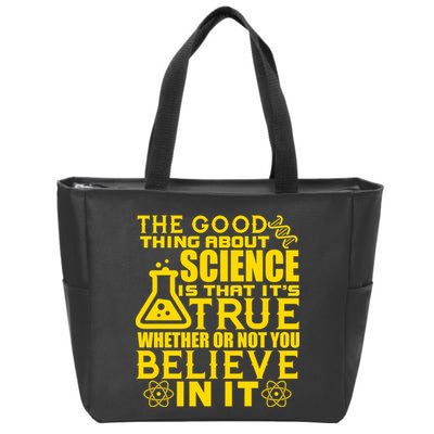The Good Thing About Science Is That It's True Zip Tote Bag