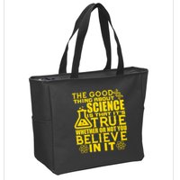 The Good Thing About Science Is That It's True Zip Tote Bag