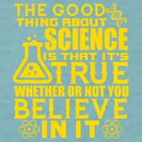 The Good Thing About Science Is That It's True Sueded Cloud Jersey T-Shirt