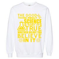 The Good Thing About Science Is That It's True Garment-Dyed Sweatshirt