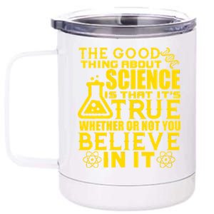 The Good Thing About Science Is That It's True 12 oz Stainless Steel Tumbler Cup