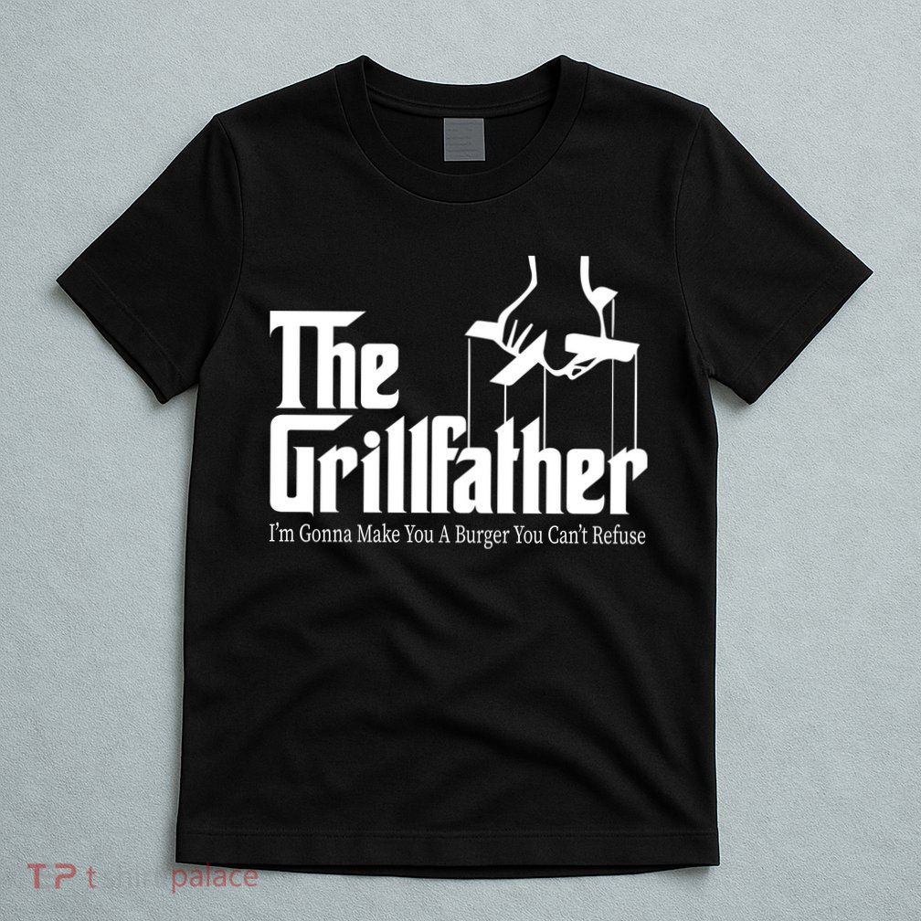 The Grillfather Burger You Can't Refuse T-Shirt