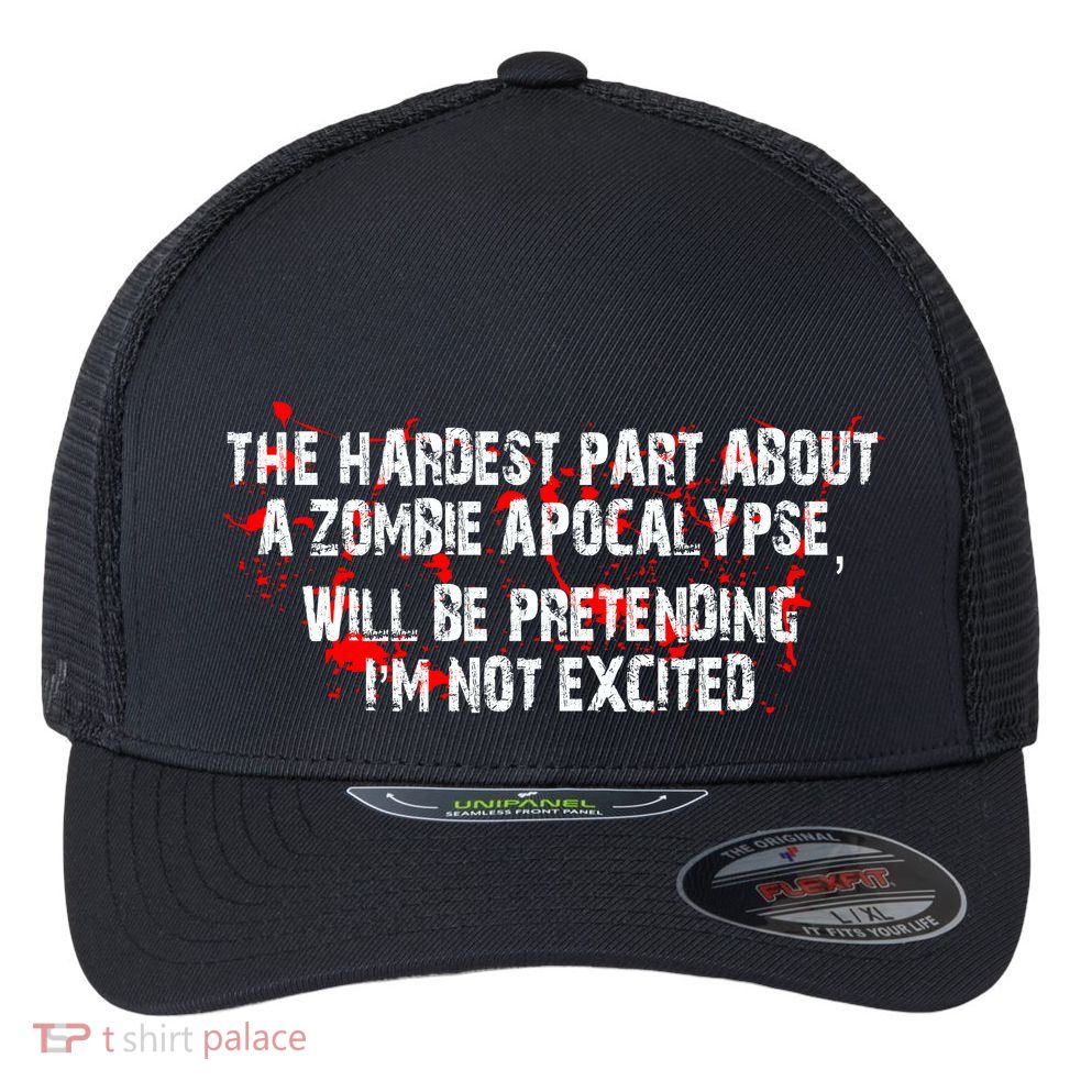 The Hardest Part About The Zombie Apocalypse Flexfit Unipanel Trucker Cap