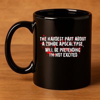 The Hardest Part About The Zombie Apocalypse 11oz C Handle Ceramic Mug