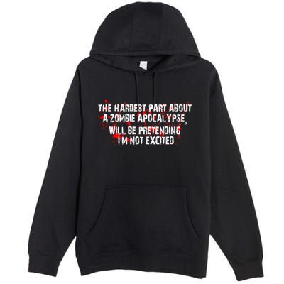 The Hardest Part About The Zombie Apocalypse Premium Pullover Hoodie