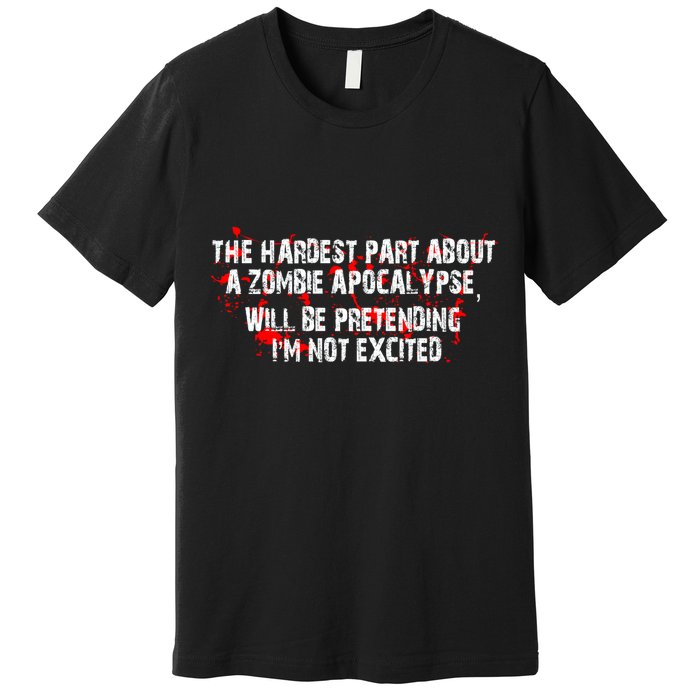 The Hardest Part About The Zombie Apocalypse Premium T-Shirt