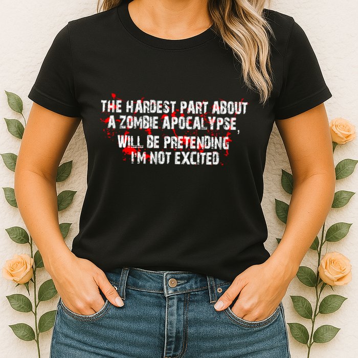 The Hardest Part About The Zombie Apocalypse Womens T-Shirt