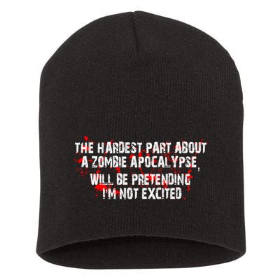 The Hardest Part About The Zombie Apocalypse Short Acrylic Beanie