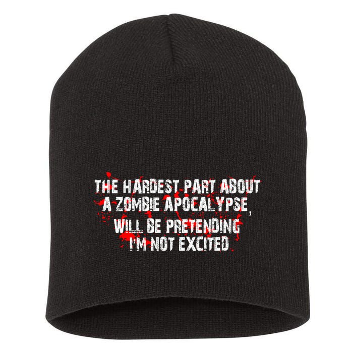 The Hardest Part About The Zombie Apocalypse Short Acrylic Beanie