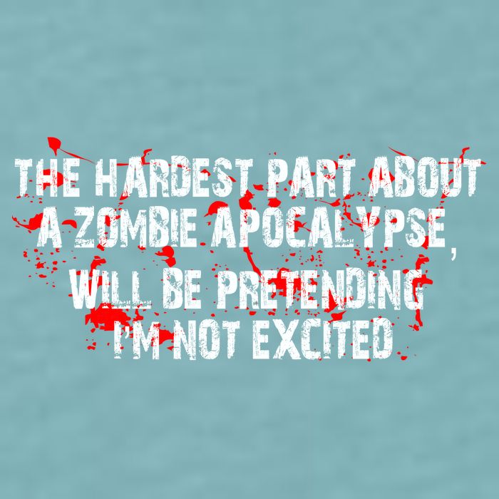 The Hardest Part About The Zombie Apocalypse Sueded Cloud Jersey T-Shirt