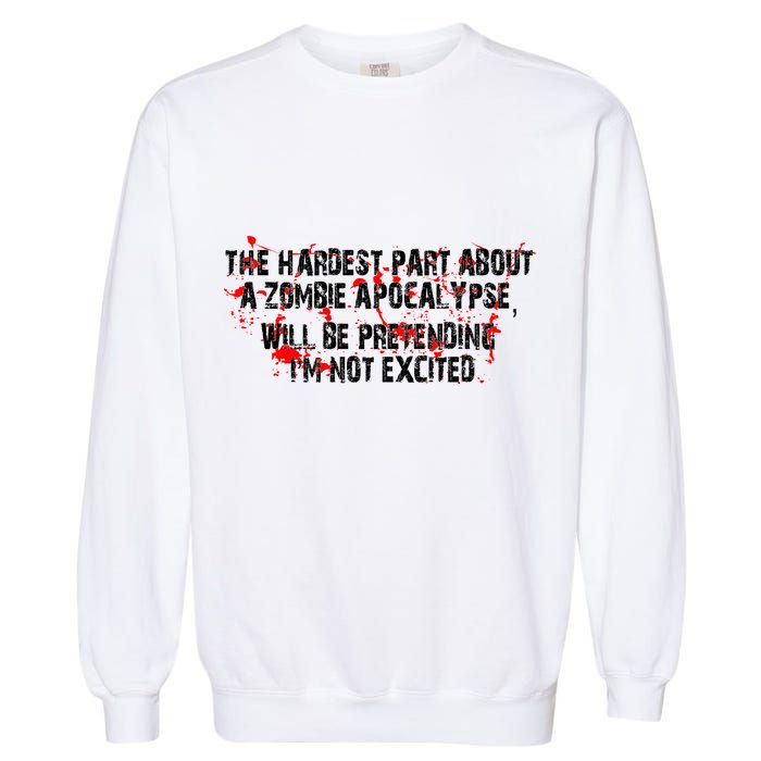 The Hardest Part About The Zombie Apocalypse Garment-Dyed Sweatshirt