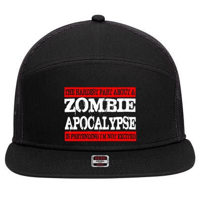 The Hardest Part About The Zombie Apocalypse Is Pretending I'm Not Excited 7 Panel Mesh Trucker Snapback Hat