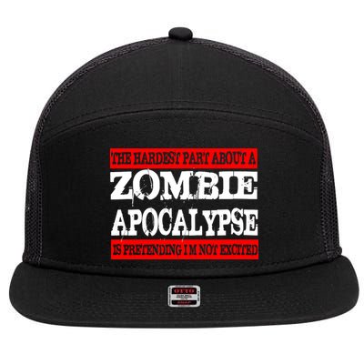 The Hardest Part About The Zombie Apocalypse Is Pretending I'm Not Excited 7 Panel Mesh Trucker Snapback Hat