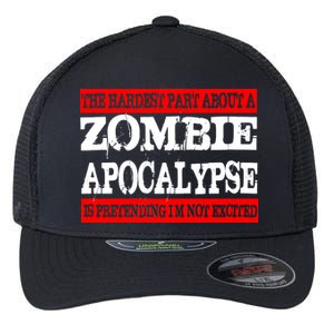 The Hardest Part About The Zombie Apocalypse Is Pretending I'm Not Excited Flexfit Unipanel Trucker Cap