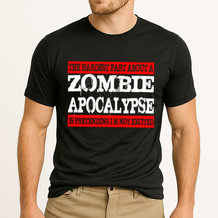 The Hardest Part About The Zombie Apocalypse Is Pretending I'm Not Excited Performance Shirt