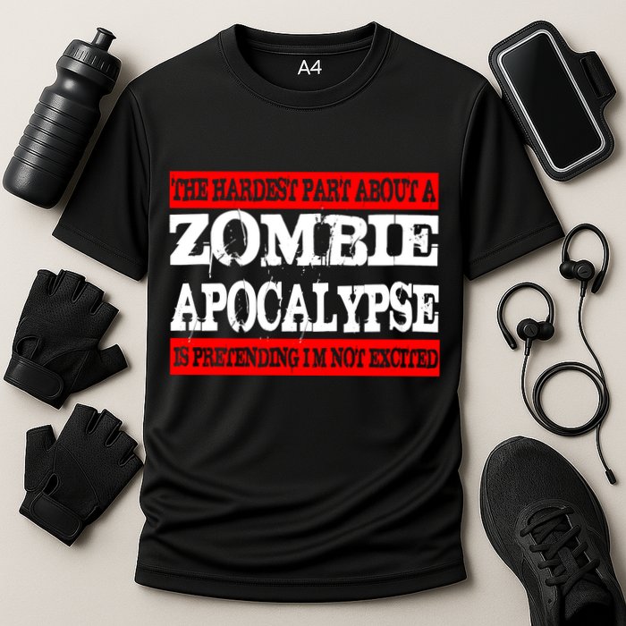 The Hardest Part About The Zombie Apocalypse Is Pretending I'm Not Excited Performance Shirt