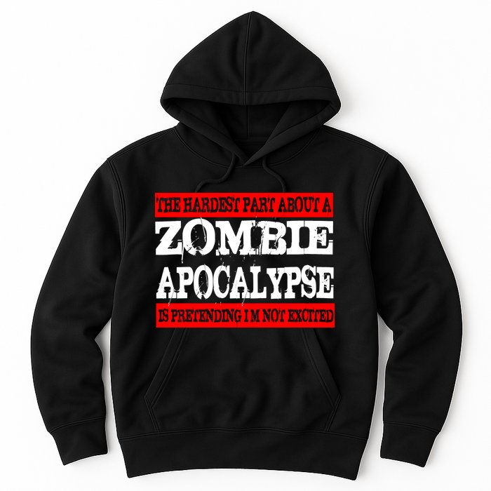 The Hardest Part About The Zombie Apocalypse Is Pretending I'm Not Excited Hoodie