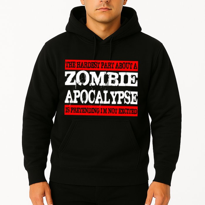 The Hardest Part About The Zombie Apocalypse Is Pretending I'm Not Excited Hoodie