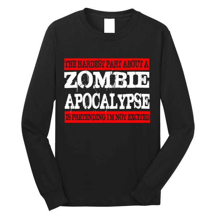 The Hardest Part About The Zombie Apocalypse Is Pretending I'm Not Excited Long Sleeve Shirt