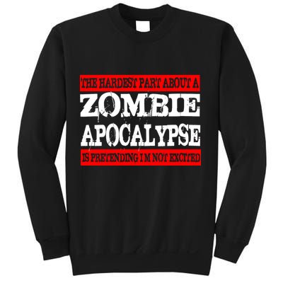 The Hardest Part About The Zombie Apocalypse Is Pretending I'm Not Excited Sweatshirt