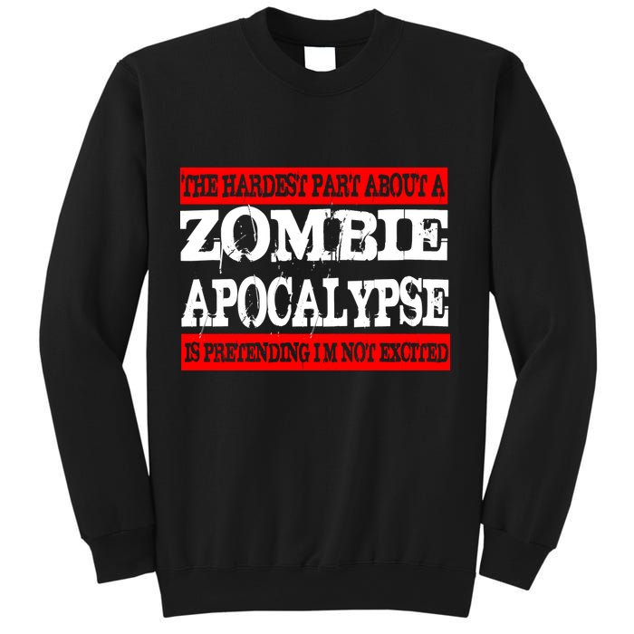 The Hardest Part About The Zombie Apocalypse Is Pretending I'm Not Excited Sweatshirt