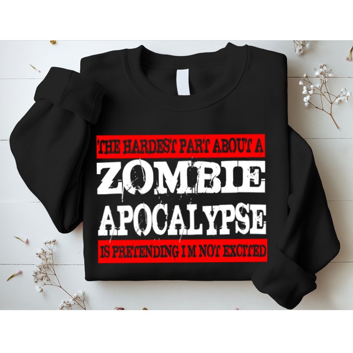 The Hardest Part About The Zombie Apocalypse Is Pretending I'm Not Excited Sweatshirt