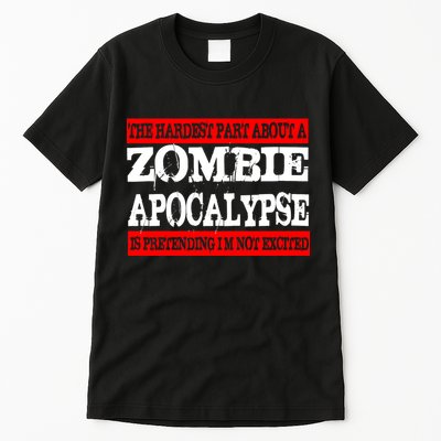 The Hardest Part About The Zombie Apocalypse Is Pretending I'm Not Excited Tall T-Shirt