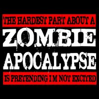 The Hardest Part About The Zombie Apocalypse Is Pretending I'm Not Excited Daily Commute Backpack