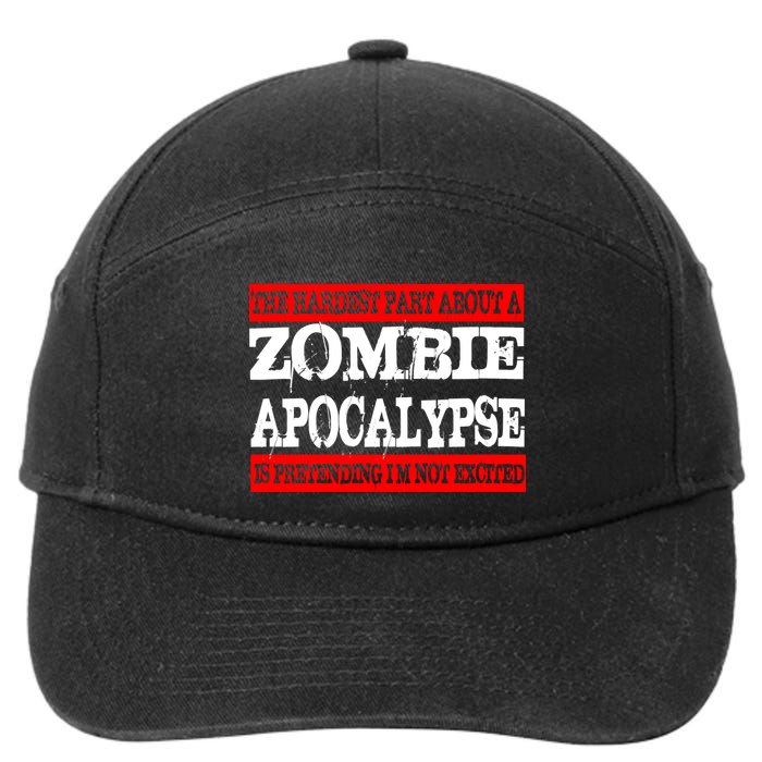 The Hardest Part About The Zombie Apocalypse Is Pretending I'm Not Excited 7-Panel Snapback Hat