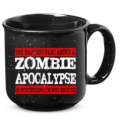 The Hardest Part About The Zombie Apocalypse Is Pretending I'm Not Excited 15oz Campfire Ceramic Mug