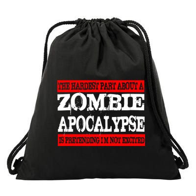 The Hardest Part About The Zombie Apocalypse Is Pretending I'm Not Excited Drawstring Bag