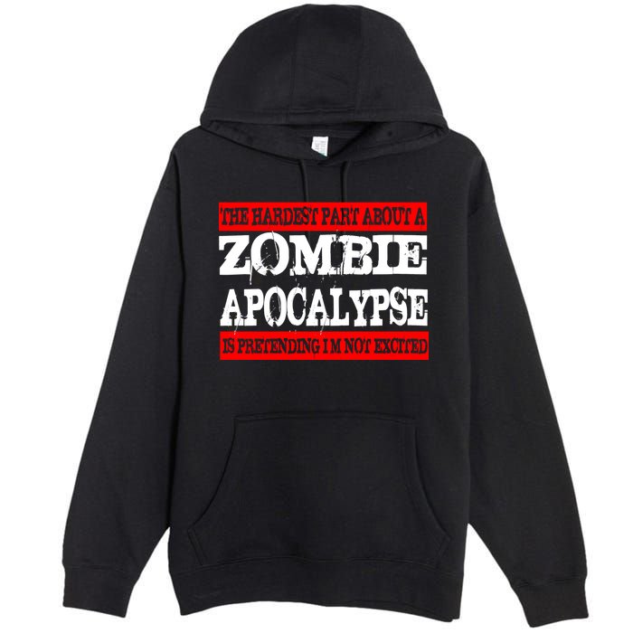 The Hardest Part About The Zombie Apocalypse Is Pretending I'm Not Excited Premium Pullover Hoodie