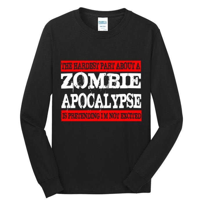 The Hardest Part About The Zombie Apocalypse Is Pretending I'm Not Excited Tall Long Sleeve T-Shirt