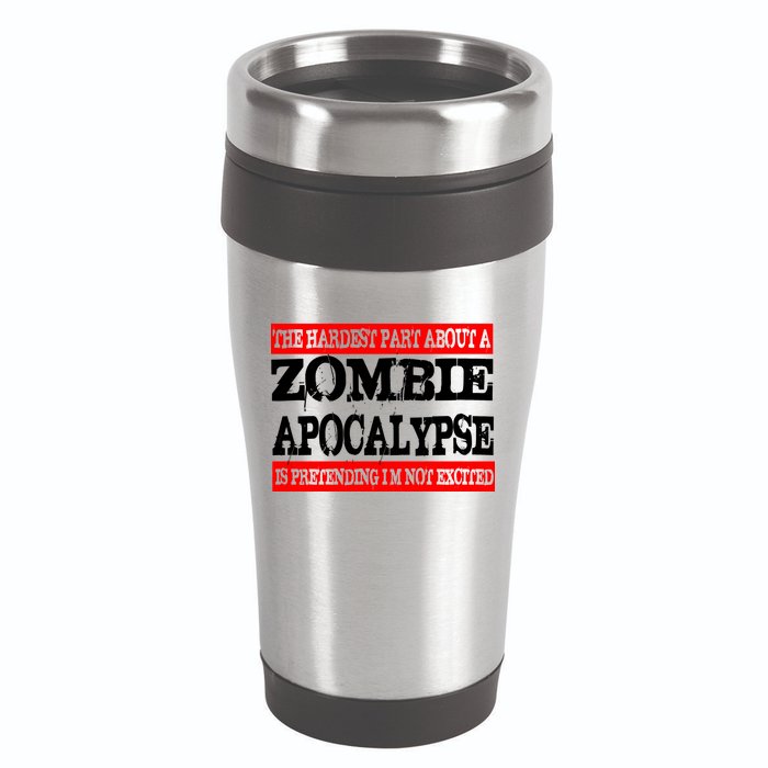 The Hardest Part About The Zombie Apocalypse Is Pretending I'm Not Excited 16oz Travel Tumbler