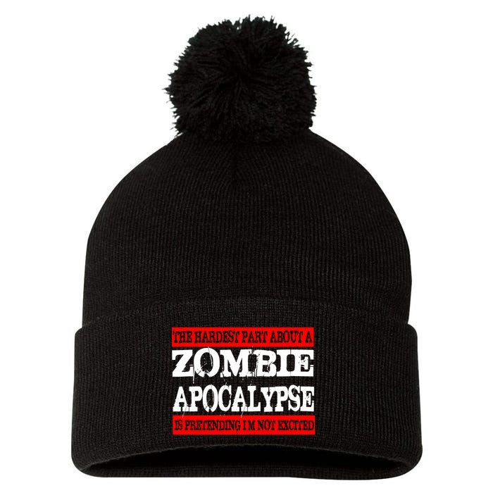 The Hardest Part About The Zombie Apocalypse Is Pretending I'm Not Excited Pom Pom 12in Knit Beanie