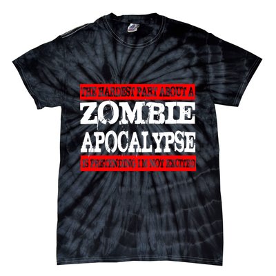 The Hardest Part About The Zombie Apocalypse Is Pretending I'm Not Excited Tie-Dye T-Shirt