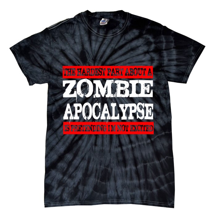 The Hardest Part About The Zombie Apocalypse Is Pretending I'm Not Excited Tie-Dye T-Shirt