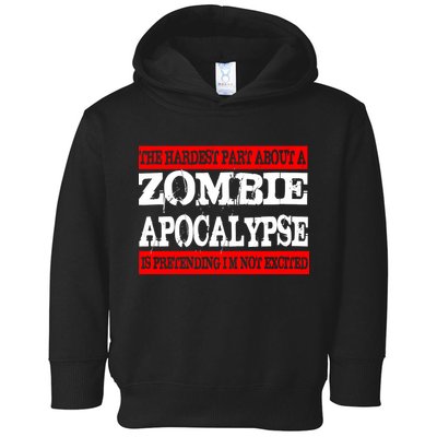 The Hardest Part About The Zombie Apocalypse Is Pretending I'm Not Excited Toddler Hoodie
