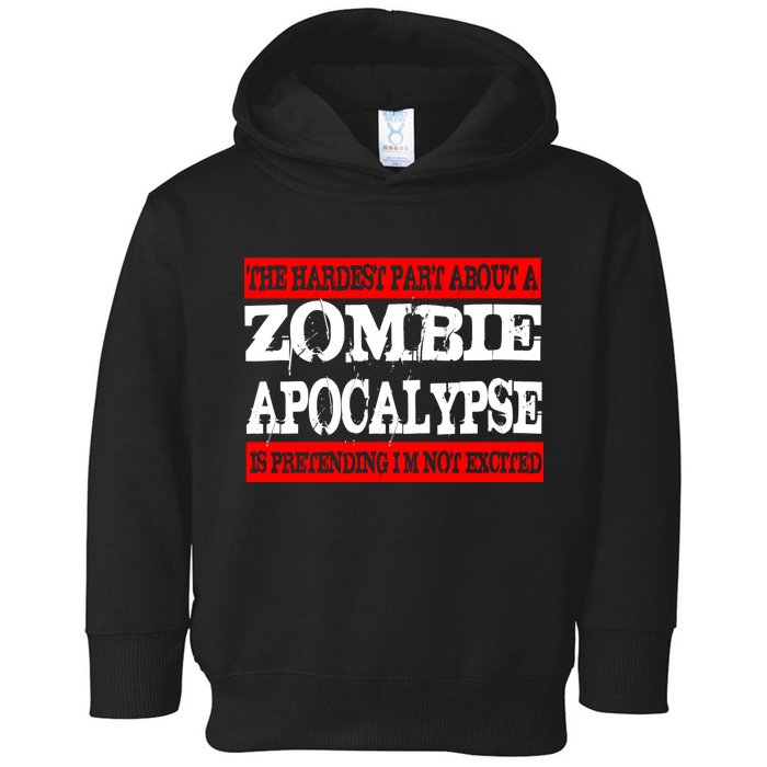 The Hardest Part About The Zombie Apocalypse Is Pretending I'm Not Excited Toddler Hoodie