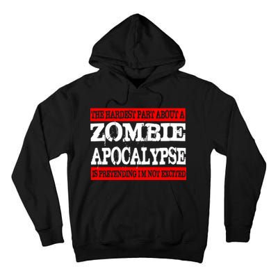 The Hardest Part About The Zombie Apocalypse Is Pretending I'm Not Excited Tall Hoodie