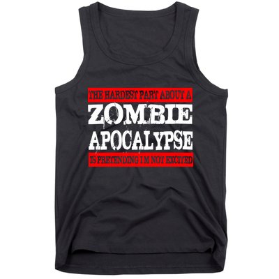 The Hardest Part About The Zombie Apocalypse Is Pretending I'm Not Excited Tank Top