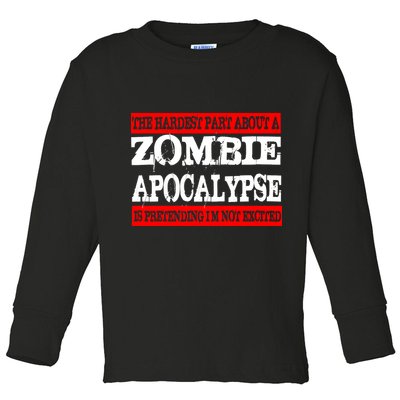 The Hardest Part About The Zombie Apocalypse Is Pretending I'm Not Excited Toddler Long Sleeve Shirt